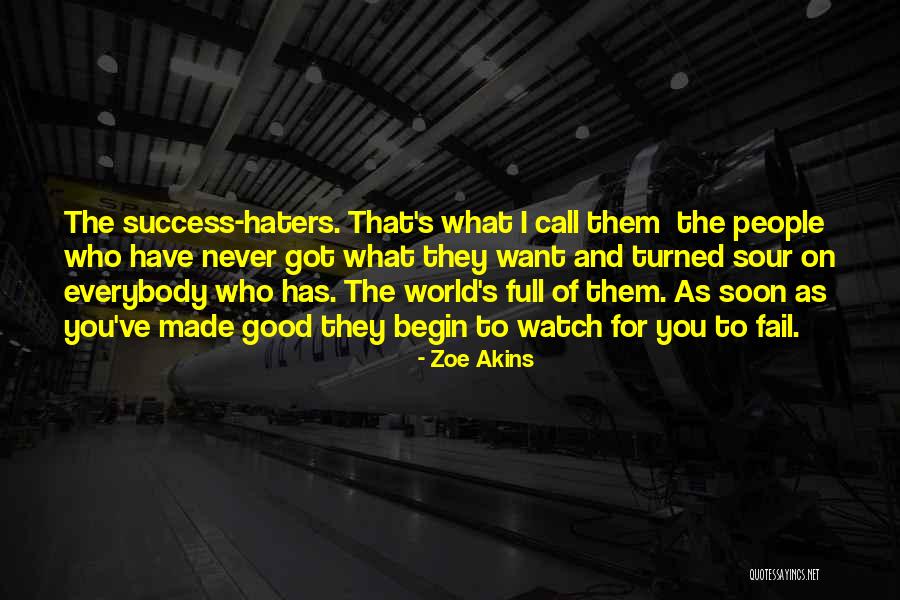 With Success Comes Haters Quotes By Zoe Akins With Success Comes Haters Quotes By Zoe Akins