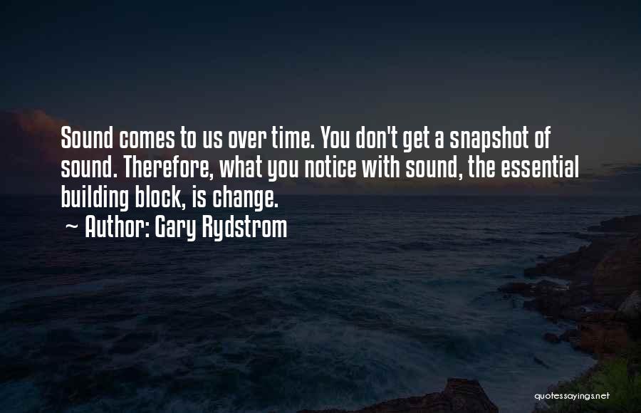 With Time Comes Change Quotes By Gary Rydstrom