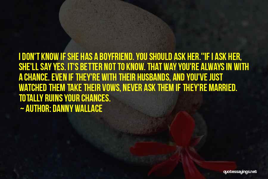 With Your Boyfriend Quotes By Danny Wallace