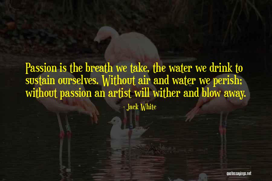 Wither Away Quotes By Jack White Wither Away Quotes By Jack White