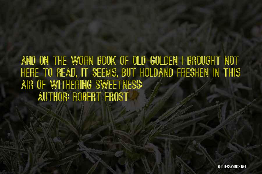 Withering Quotes By Robert Frost
