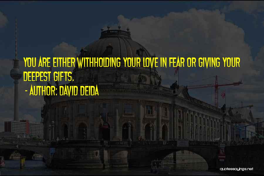 Withholding Love Quotes By David Deida