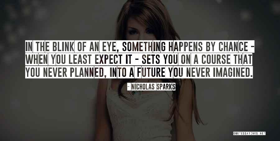 Within A Blink Of An Eye Quotes By Nicholas Sparks Within A Blink Of An Eye Quotes By Nicholas Sparks