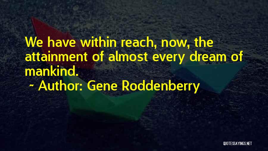 Within Reach Quotes By Gene Roddenberry