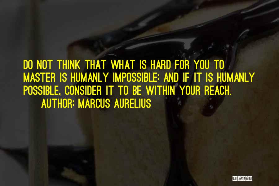 Within Reach Quotes By Marcus Aurelius