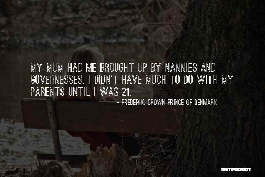 Without A Mum Quotes By Frederik, Crown Prince Of Denmark Without A Mum Quotes By Frederik, Crown Prince Of Denmark
