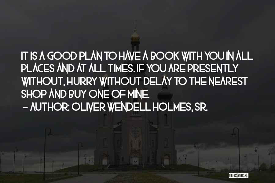 Without A Plan Quotes By Oliver Wendell Holmes, Sr.