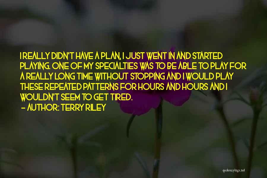 Without A Plan Quotes By Terry Riley