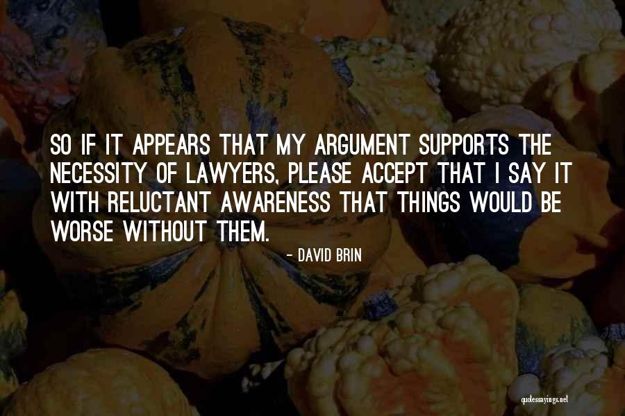 Without Awareness Quotes By David Brin Without Awareness Quotes By David Brin