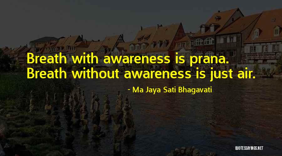 Without Awareness Quotes By Ma Jaya Sati Bhagavati Without Awareness Quotes By Ma Jaya Sati Bhagavati