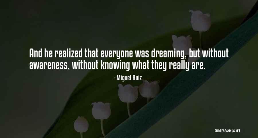 Without Awareness Quotes By Miguel Ruiz Without Awareness Quotes By Miguel Ruiz