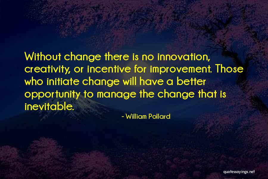 Without Change There Is No Quotes By William Pollard Without Change There Is No Quotes By William Pollard