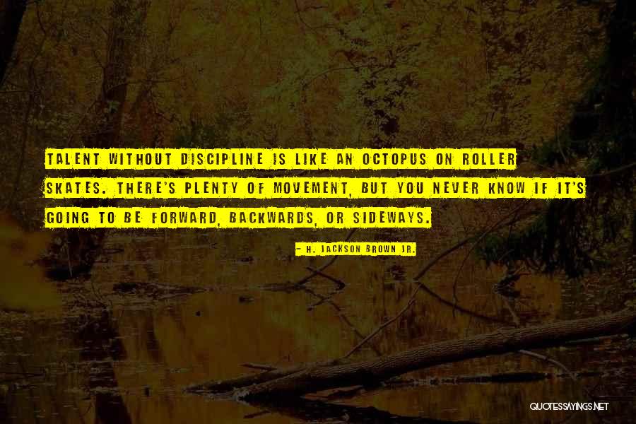 Without Discipline Quotes By H. Jackson Brown Jr. Without Discipline Quotes By H. Jackson Brown Jr.