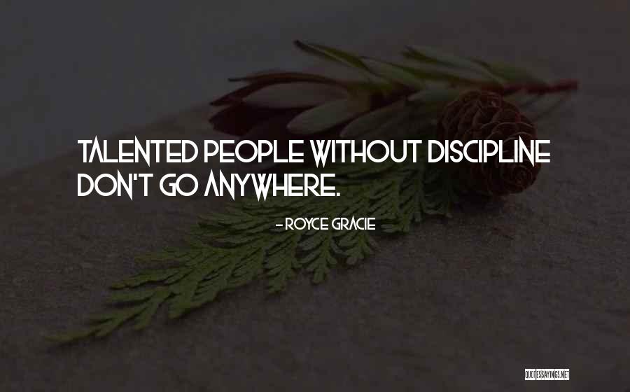 Without Discipline Quotes By Royce Gracie Without Discipline Quotes By Royce Gracie