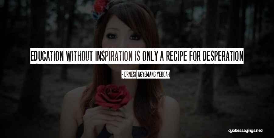 Without Education Quotes By Ernest Agyemang Yeboah Without Education Quotes By Ernest Agyemang Yeboah