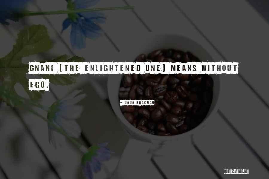 Without Ego Quotes By Dada Bhagwan