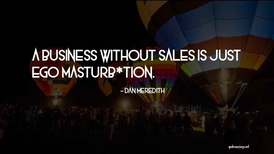 Without Ego Quotes By Dan Meredith Without Ego Quotes By Dan Meredith