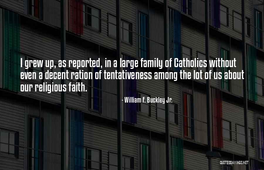 Without Family Quotes By William F. Buckley Jr. Without Family Quotes By William F. Buckley Jr.
