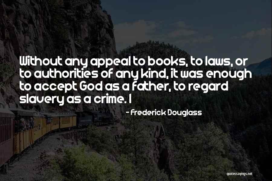 Without Father Quotes By Frederick Douglass