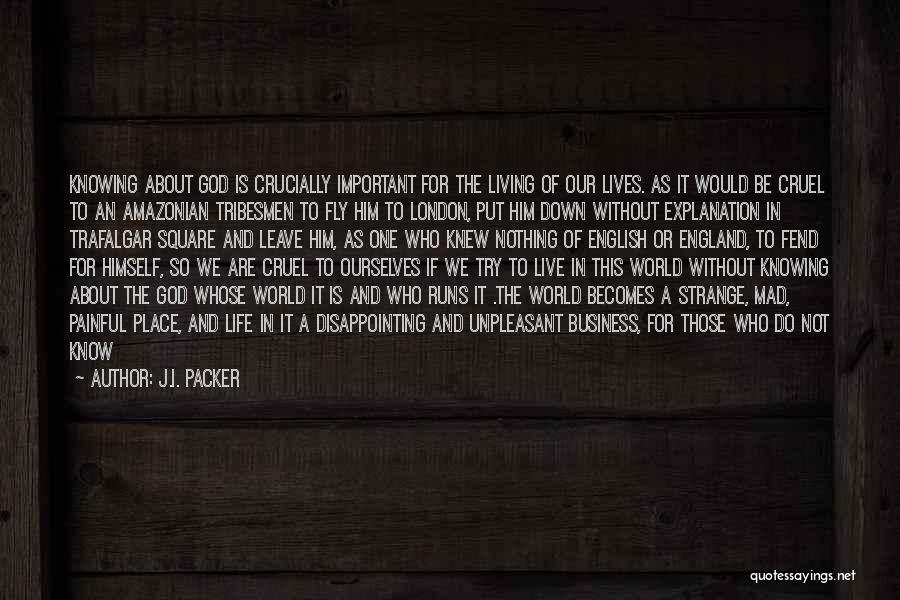 Without God I Nothing Quotes By J.I. Packer