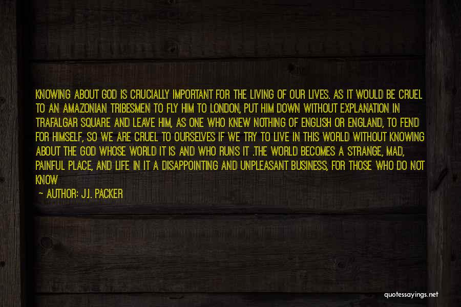 Without God We Are Nothing Quotes By J.I. Packer