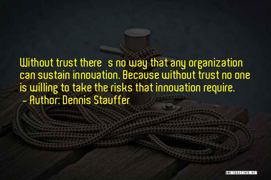 Without Innovation Quotes By Dennis Stauffer