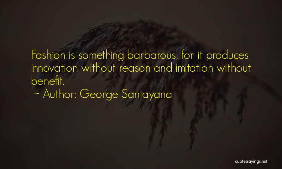 Without Innovation Quotes By George Santayana