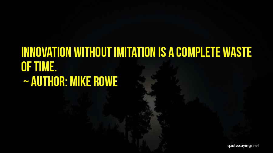 Without Innovation Quotes By Mike Rowe