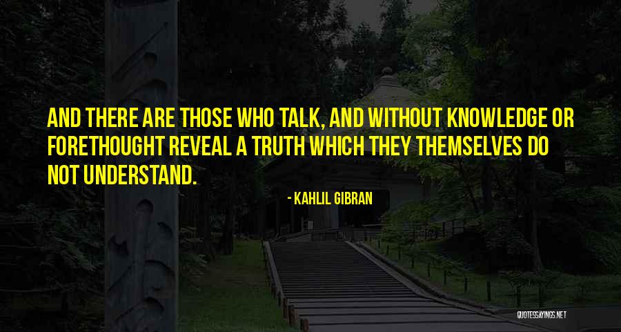 Without Knowledge Quotes By Kahlil Gibran Without Knowledge Quotes By Kahlil Gibran