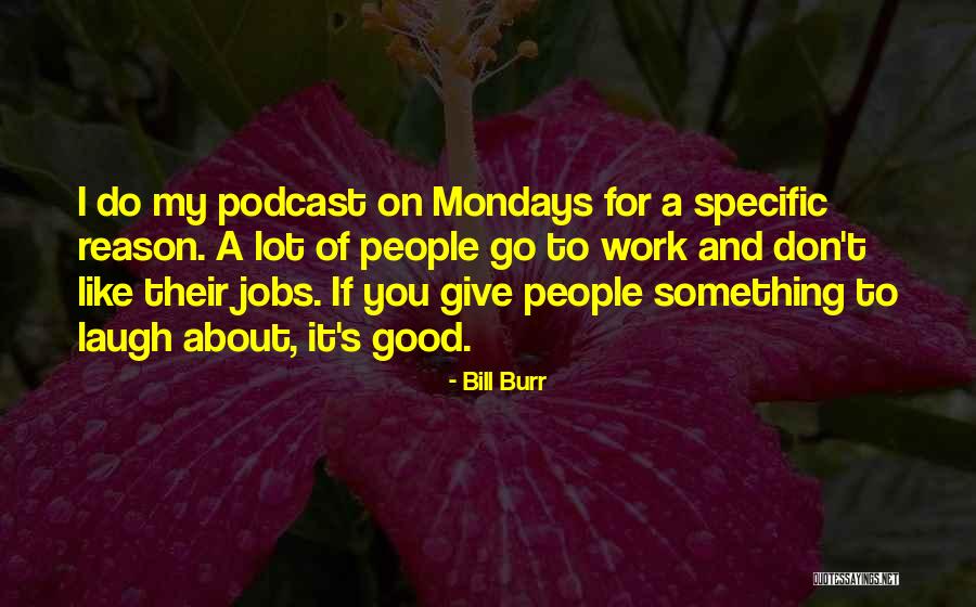 Without Mondays Quotes By Bill Burr Without Mondays Quotes By Bill Burr