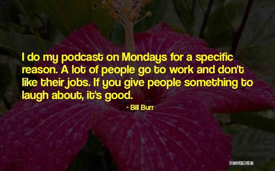 Without Mondays Quotes By Bill Burr