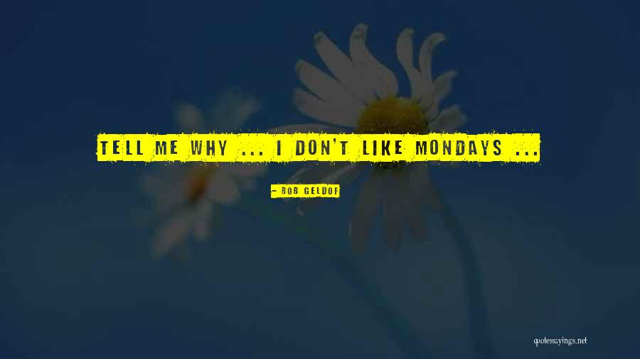Without Mondays Quotes By Bob Geldof Without Mondays Quotes By Bob Geldof