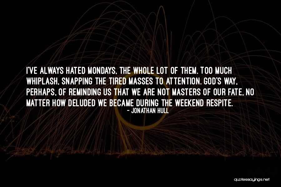 Without Mondays Quotes By Jonathan Hull Without Mondays Quotes By Jonathan Hull
