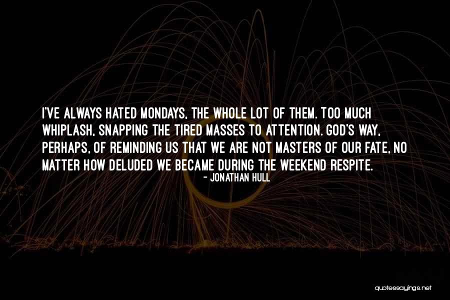 Without Mondays Quotes By Jonathan Hull