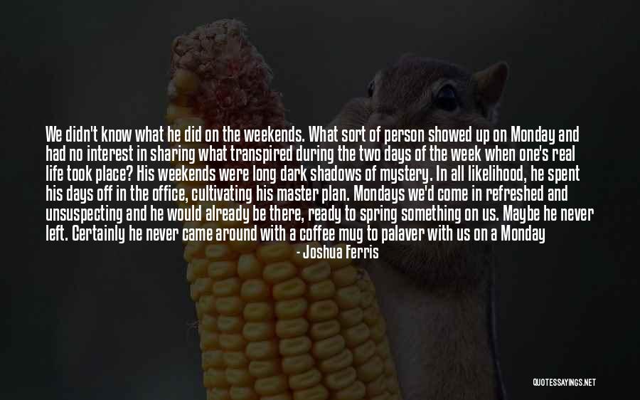 Without Mondays Quotes By Joshua Ferris Without Mondays Quotes By Joshua Ferris