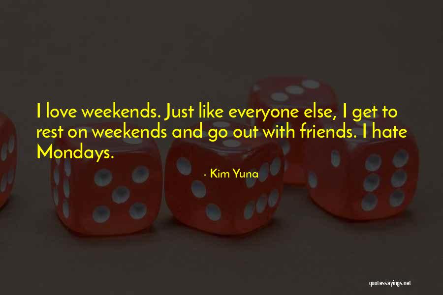 Without Mondays Quotes By Kim Yuna Without Mondays Quotes By Kim Yuna