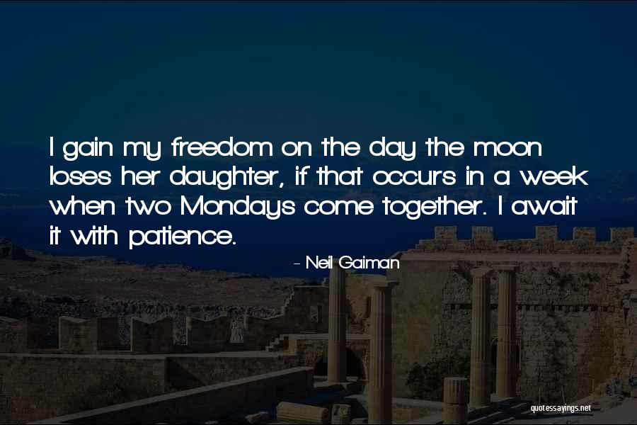 Without Mondays Quotes By Neil Gaiman Without Mondays Quotes By Neil Gaiman