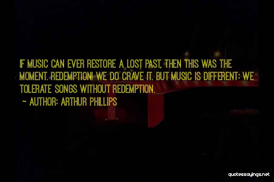 Without Music Quotes By Arthur Phillips