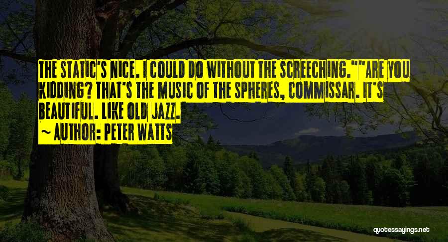 Without Music Quotes By Peter Watts