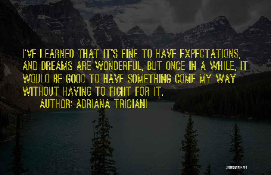 Without My Dreams Quotes By Adriana Trigiani
