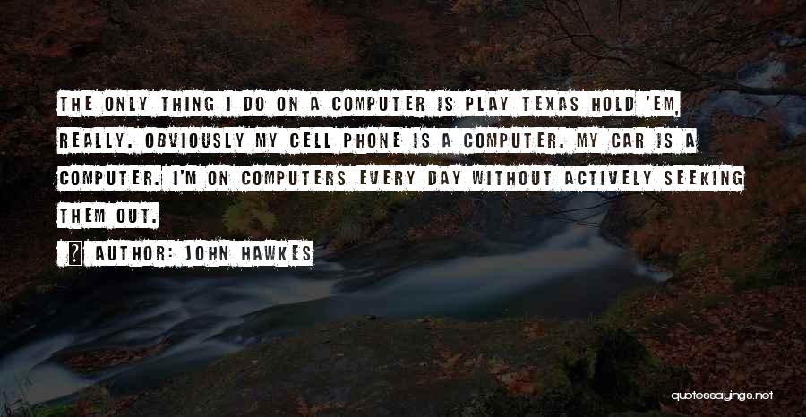 Without My Phone Quotes By John Hawkes