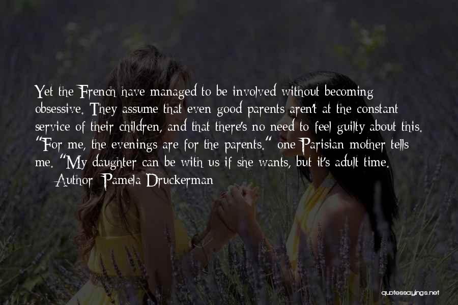 Without Parents Quotes By Pamela Druckerman