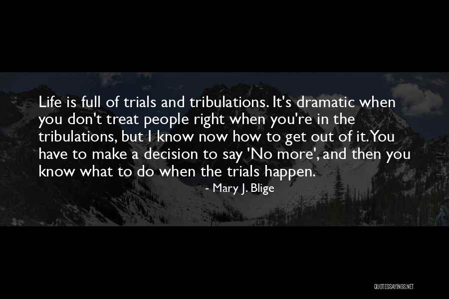 Without Trials And Tribulations Quotes By Mary J. Blige Without Trials And Tribulations Quotes By Mary J. Blige