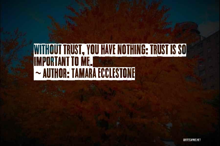 Without Trust You Have Nothing Quotes By Tamara Ecclestone