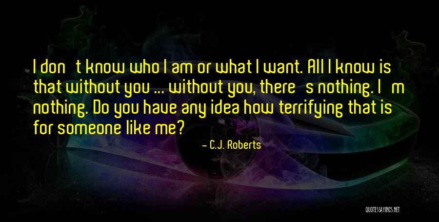Without You I Am Like Quotes By C.J. Roberts Without You I Am Like Quotes By C.J. Roberts