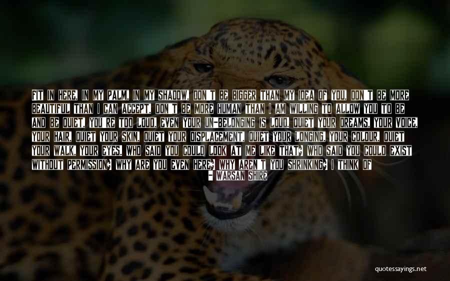 Without You I Am Like Quotes By Warsan Shire Without You I Am Like Quotes By Warsan Shire