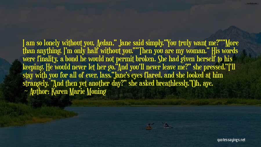 Without You I Am Lonely Quotes By Karen Marie Moning