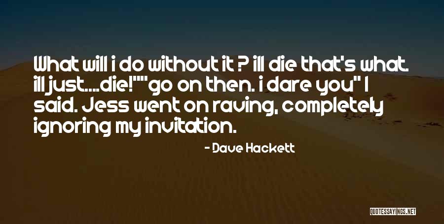 Without You I Will Die Quotes By Dave Hackett