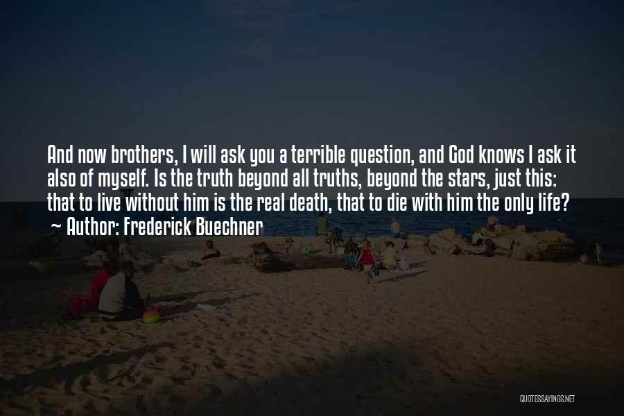Without You I Will Die Quotes By Frederick Buechner