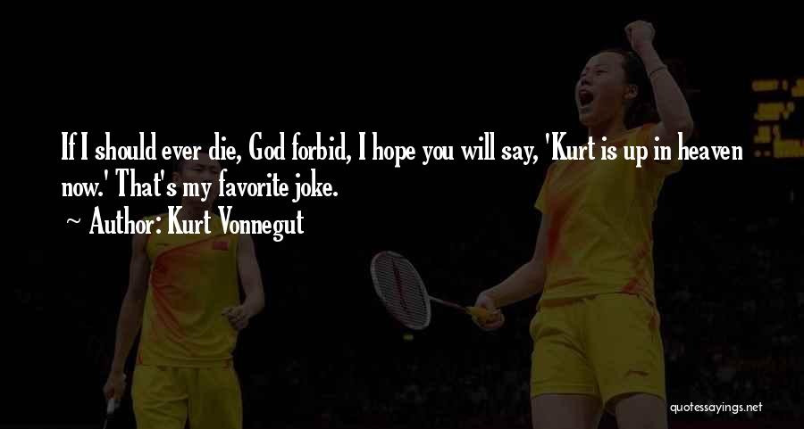 Without You I Will Die Quotes By Kurt Vonnegut